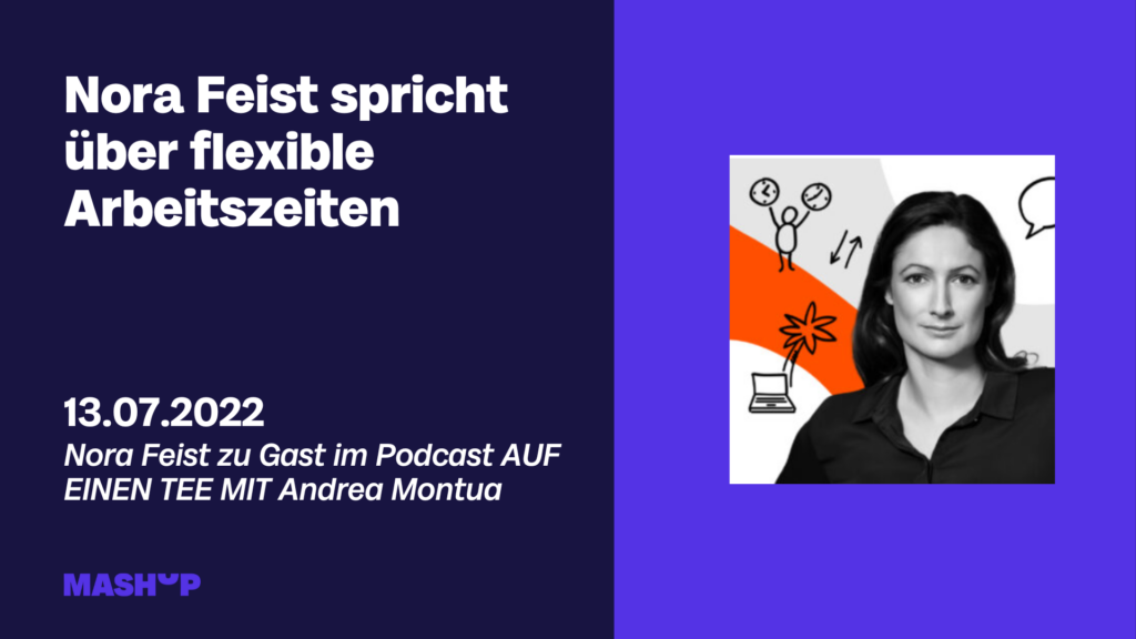 Nora Feist von Mashup Communications ist zu Gast im Podcast AUF EINEN TEE mit Andrea Mantua und spricht als Expertin zum Thema flexible Arbeitszeiten.
